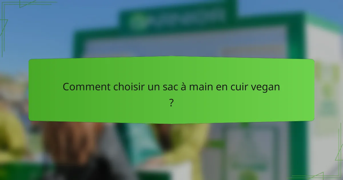 Comment choisir un sac à main en cuir vegan ?