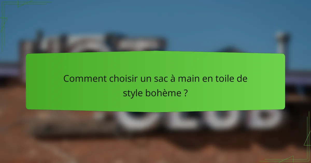 Comment choisir un sac à main en toile de style bohème ?