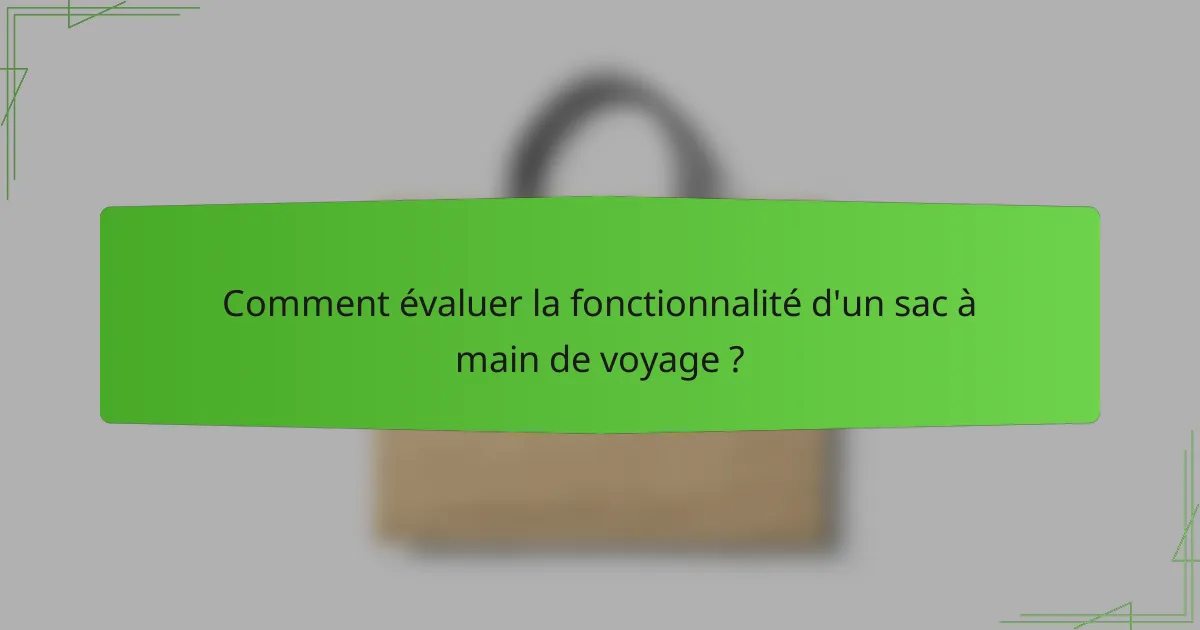 Comment évaluer la fonctionnalité d'un sac à main de voyage ?