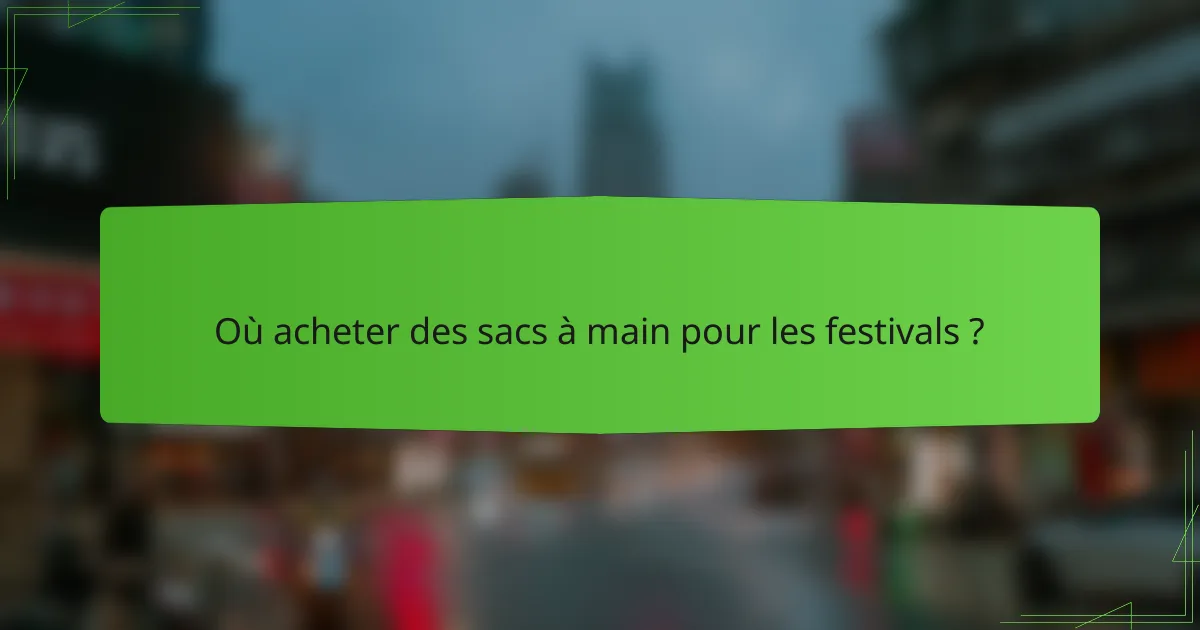 Où acheter des sacs à main pour les festivals ?