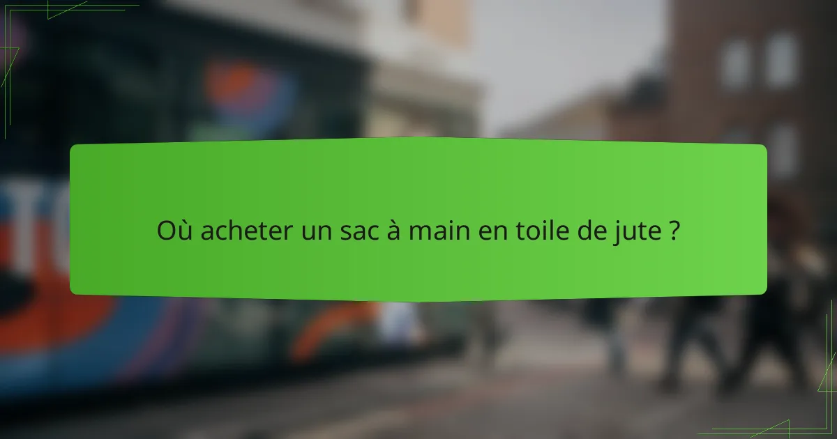 Où acheter un sac à main en toile de jute ?