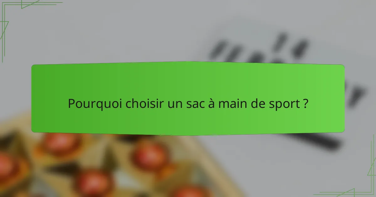 Pourquoi choisir un sac à main de sport ?