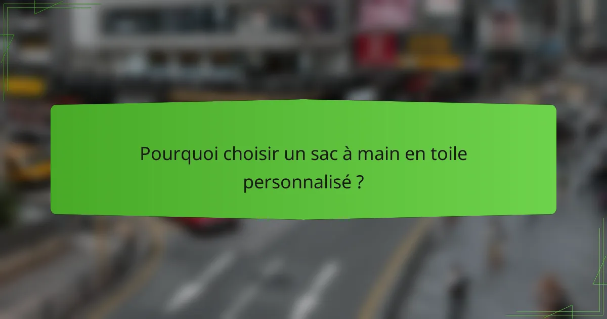 Pourquoi choisir un sac à main en toile personnalisé ?