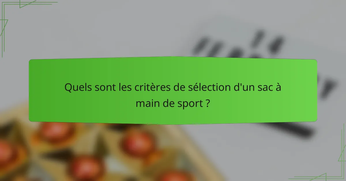 Quels sont les critères de sélection d'un sac à main de sport ?