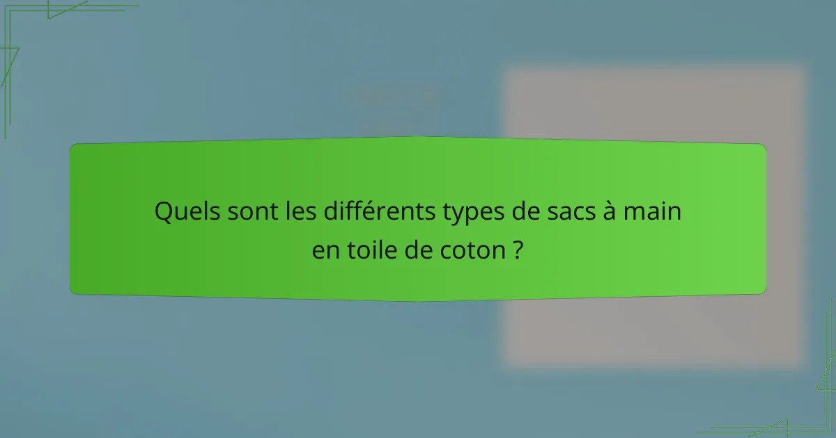 Quels sont les différents types de sacs à main en toile de coton ?