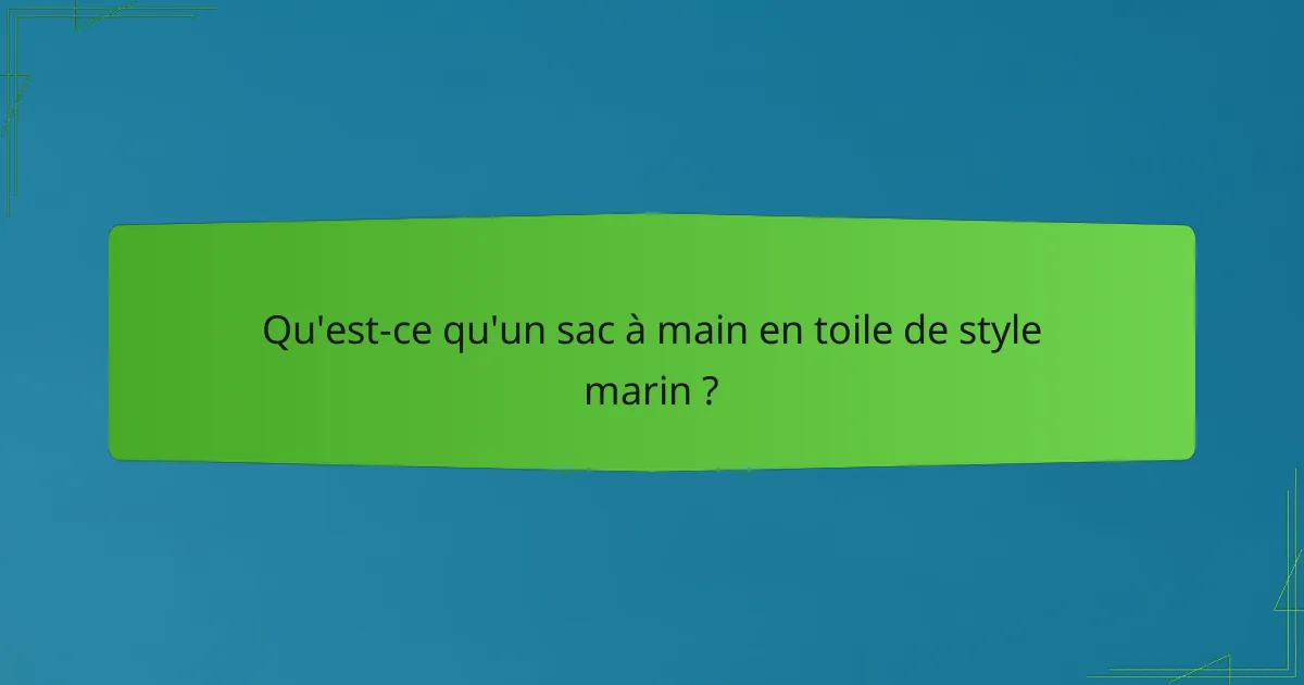 Qu'est-ce qu'un sac à main en toile de style marin ?